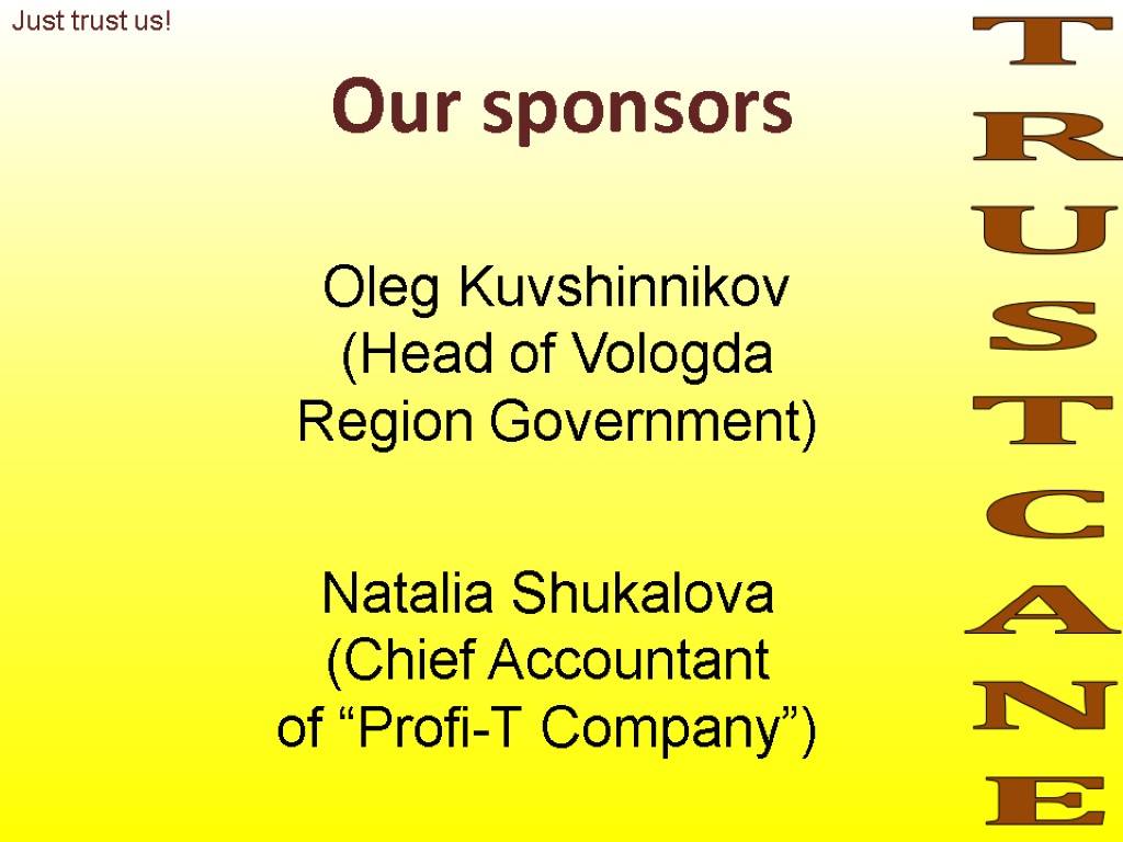 Our sponsors TRUSTCANE Oleg Kuvshinnikov (Head of Vologda Region Government) Natalia Shukalova (Chief Accountant